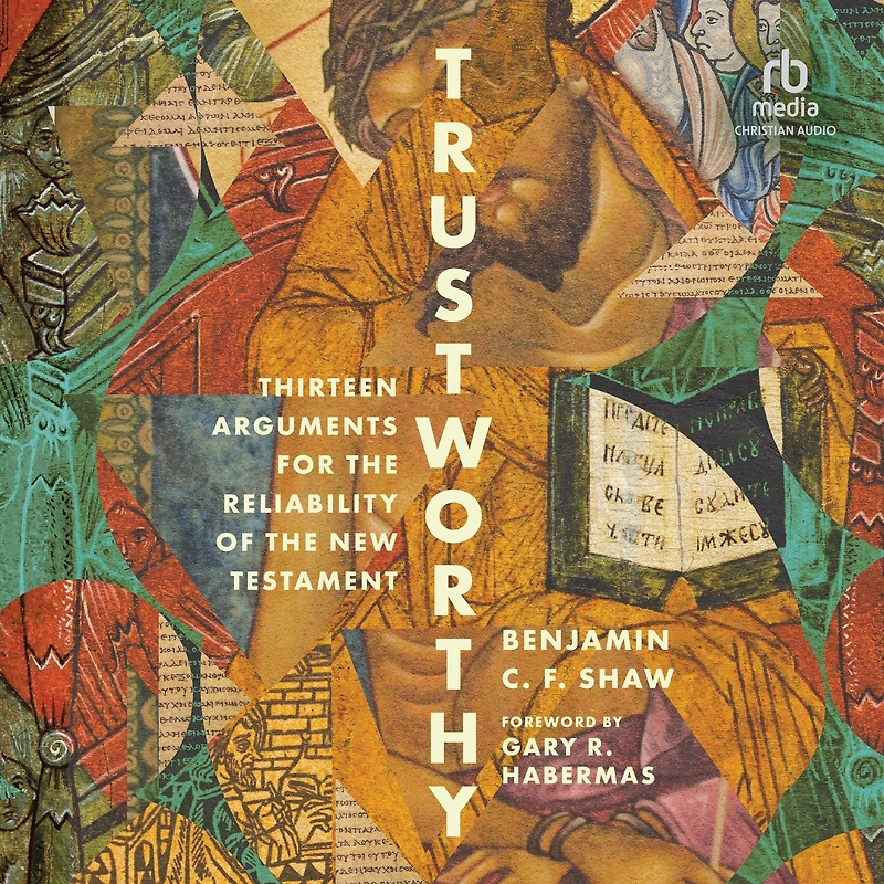 Trustworthy: Thirteen Arguments for the Reliability of New Testament