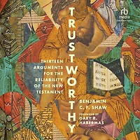 Trustworthy: Thirteen Arguments for the Reliability of New Testament