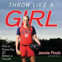 Throw Like a Girl: How to Dream Big & Believe Yourself