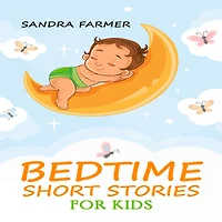 BEDTIME SHORT STORIES for KIDS: Enter the World of Imagination and Adventure with These Delightful Tales (2023 Guide Beginners)