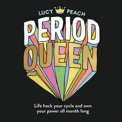 Period Queen: Life hack your cycle and own power all month long