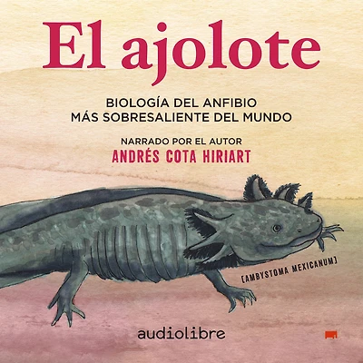 El ajolote: Biología del anfibio más sobresaliente mundo (Abridged)