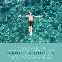 Progressive Muskelentspannung in der Natur - Progressive Muskelentspannung nach Jacobson (inkl. Fantasiereise)