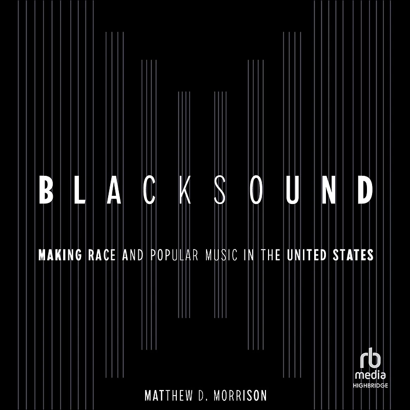 Blacksound: Making Race and Popular Music the United States