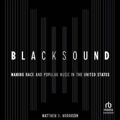Blacksound: Making Race and Popular Music the United States