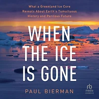 When the Ice is Gone: What a Greenland Core Reveals About Earth's Tumultuous History and Perilous Future