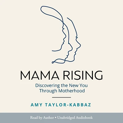 Mama Rising: Discovering the New You Through Motherhood
