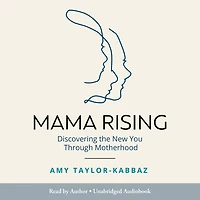 Mama Rising: Discovering the New You Through Motherhood