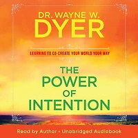 The Power of Intention: Learning to Co-create Your World Way