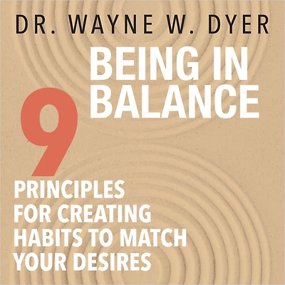 Being Balance: 9 Principles for Creating Habits to Match Your Desires
