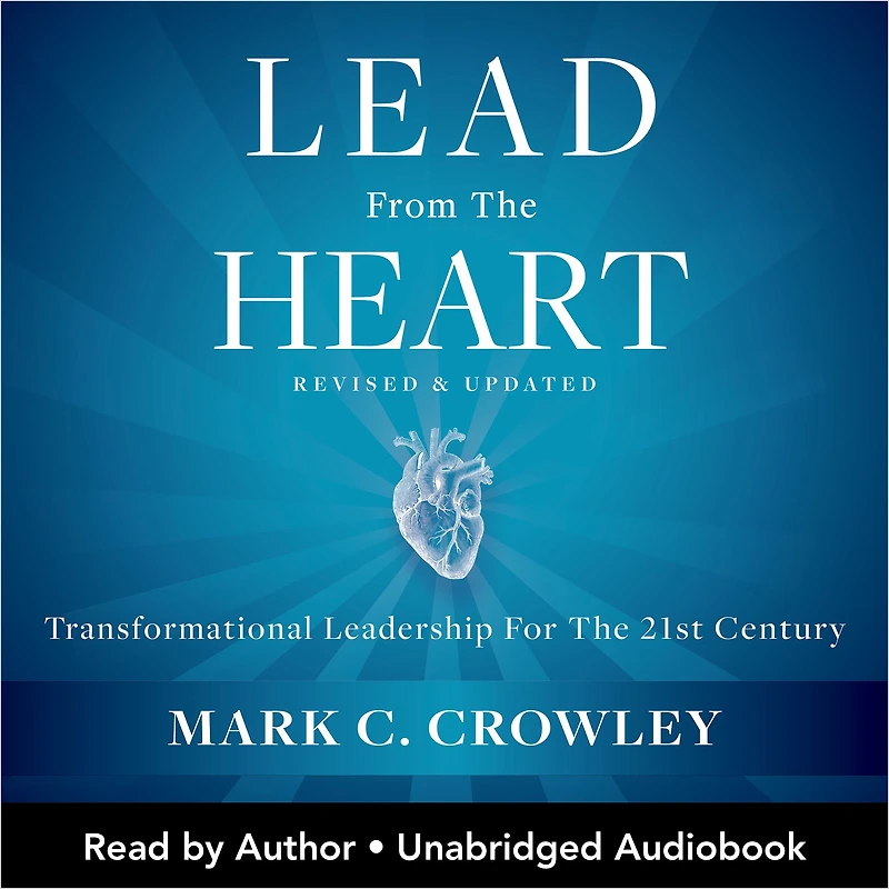 Lead from The Heart: Transformational Leadership For 21st Century