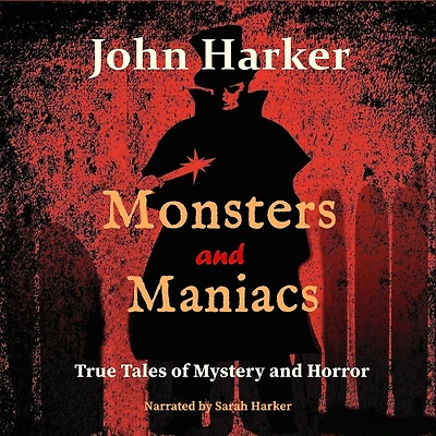 Monsters and Maniacs: True Tales of Mystery Horror