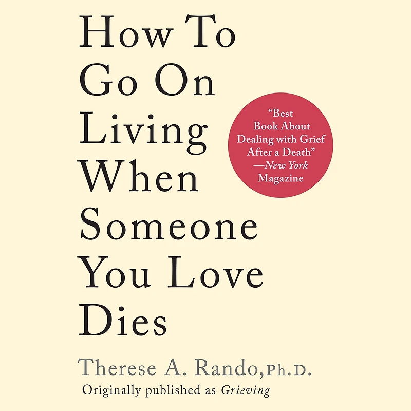 How to Go On Living When Someone You Loves Dies
