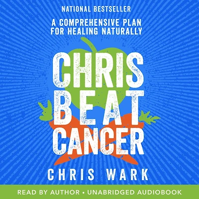 Chris Beat Cancer: A Comprehensive Plan for Healing Naturally
