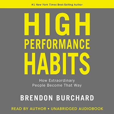 High Performance Habits: How Extraordinary People Become That Way