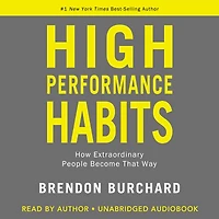 High Performance Habits: How Extraordinary People Become That Way