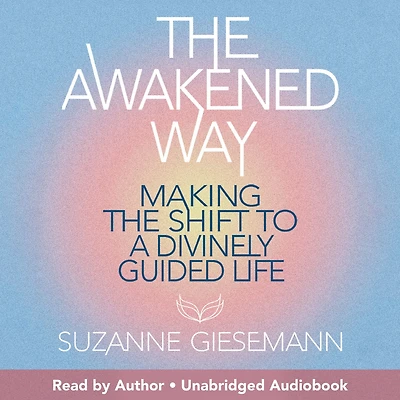 the Awakened Way: Making Shift to a Divinely Guided Life