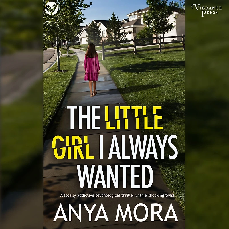 The Little Girl I Always Wanted: a totally addictive psychological thriller with shocking twist