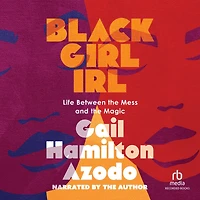 Black Girl IRL: Life Between the Mess and Magic
