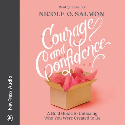 Courage and Confidence: A Bold Guide to Unboxing Who You Were Created Be