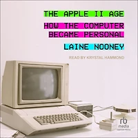 the Apple II Age: How Computer Became Personal