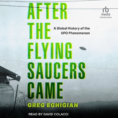 After the Flying Saucers Came: A Global History of UFO Phenomenon