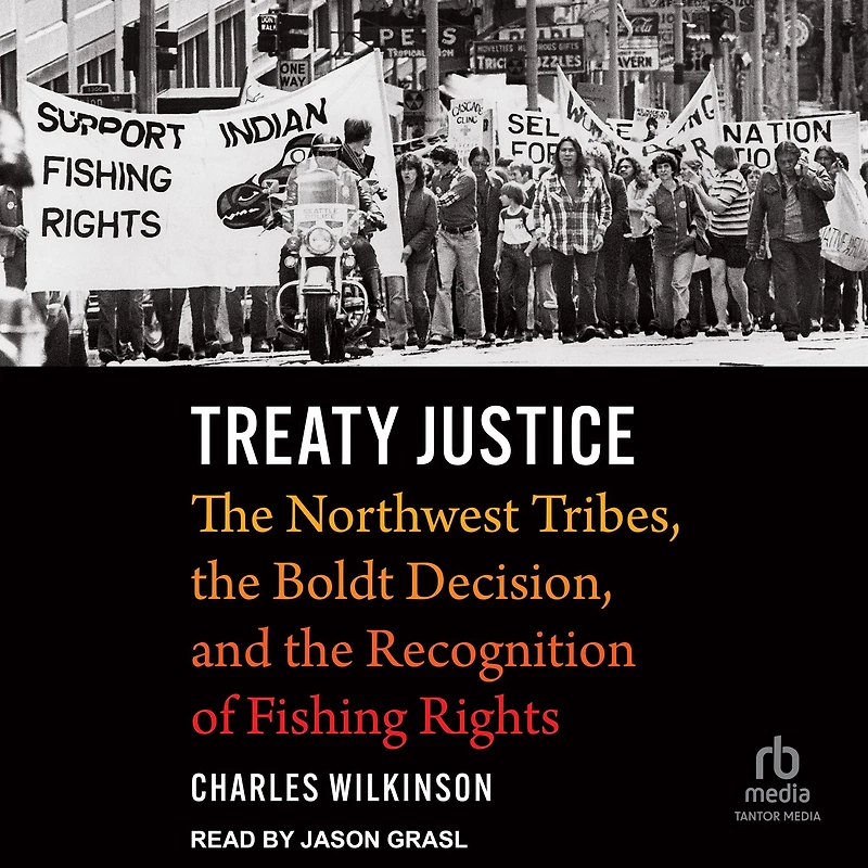 Treaty Justice: the Northwest Tribes, Boldt Decision, and Recognition of Fishing Rights