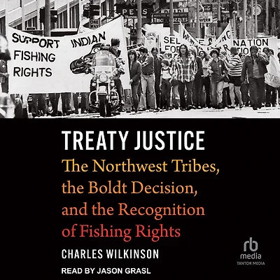 Treaty Justice: the Northwest Tribes, Boldt Decision, and Recognition of Fishing Rights