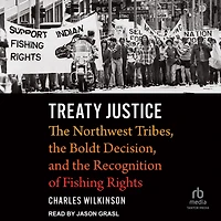 Treaty Justice: the Northwest Tribes, Boldt Decision, and Recognition of Fishing Rights