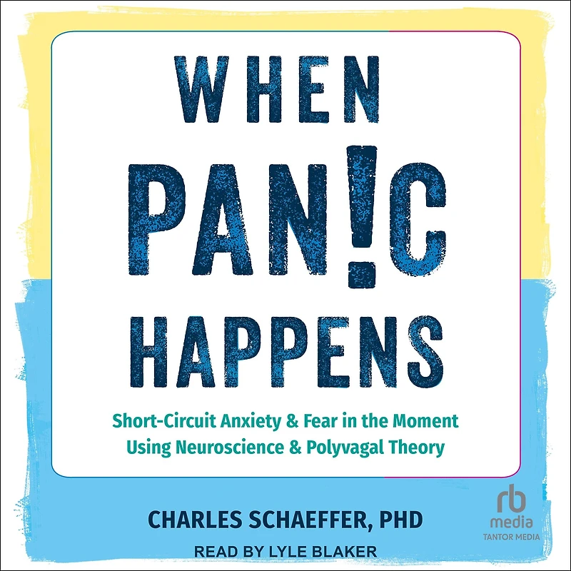 When Panic Happens: Short-Circuit Anxiety and Fear the Moment Using Neuroscience Polyvagal Theory