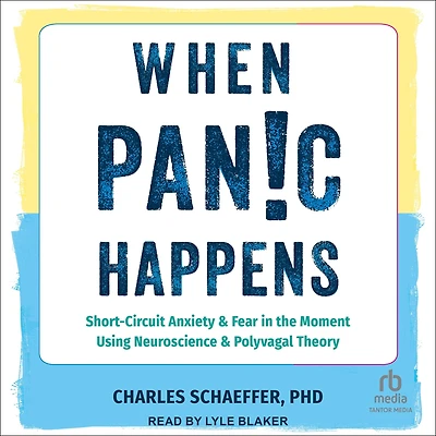 When Panic Happens: Short-Circuit Anxiety and Fear the Moment Using Neuroscience Polyvagal Theory