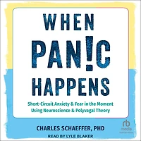 When Panic Happens: Short-Circuit Anxiety and Fear the Moment Using Neuroscience Polyvagal Theory