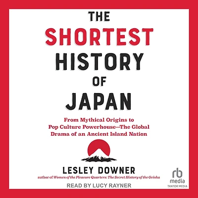 The Shortest History of Japan: From Mythical Origins to Pop Culture Powerhouse-The Global Drama an Ancient Island Nation