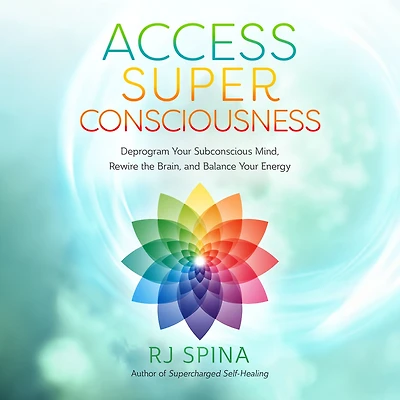 Access Super Consciousness: Raise Your Frequency to Overcome Biggest Obstacles
