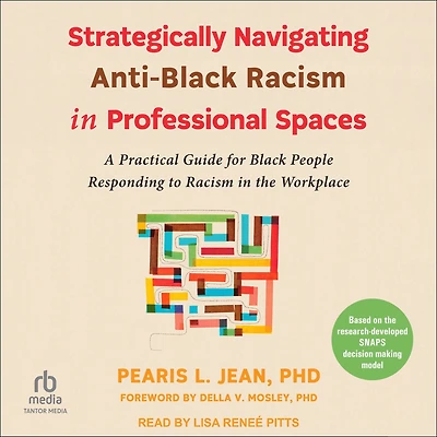Strategically Navigating Anti-Black Racism Professional Spaces: A Practical Guide for Black People Responding to the Workplace