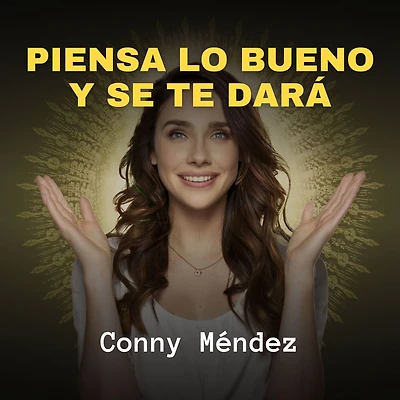 Piensa lo Bueno y se te Dará