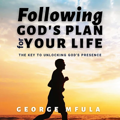 Following God's Plan for Your Life: The Key to Unlocking Presence