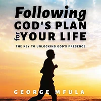 Following God's Plan for Your Life: The Key to Unlocking Presence