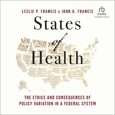 States of Health: The Ethics and Consequences Policy Variation a Federal System
