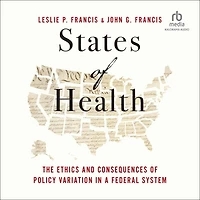 States of Health: The Ethics and Consequences Policy Variation a Federal System