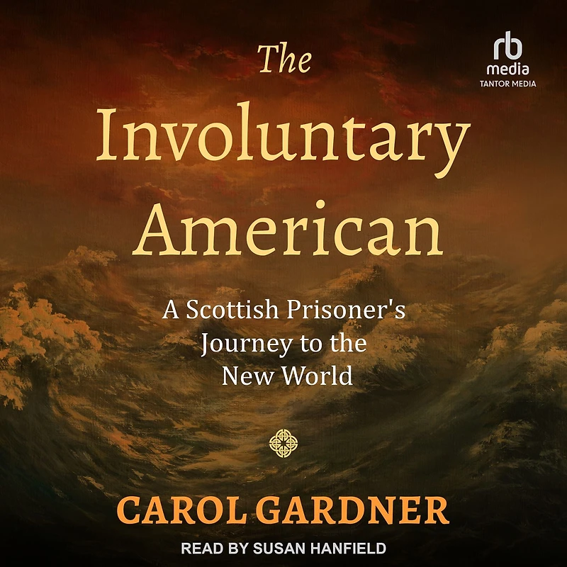 the Involuntary American: A Scottish Prisoner's Journey to New World