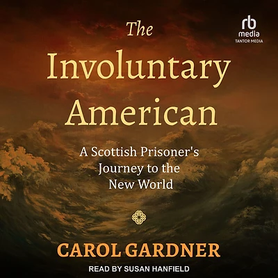 the Involuntary American: A Scottish Prisoner's Journey to New World