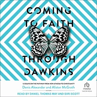 Coming to Faith Through Dawkins: 12 Essays on the Pathway from New Atheism Christianity