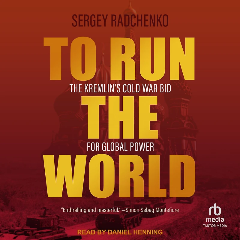 To Run The World: Kremlin's Cold War Bid for Global Power