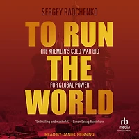 To Run The World: Kremlin's Cold War Bid for Global Power