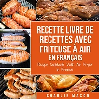 Recette livre de recettes Avec Friteuse à Air En français / Recipe Cookbook With Fryer French