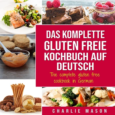 Das komplette gluten freie Kochbuch auf Deutsch/ The complete free cookbook German