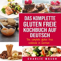 Das komplette gluten freie Kochbuch auf Deutsch/ The complete free cookbook German