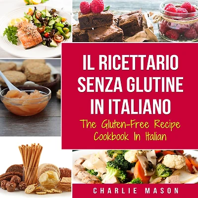 Il Ricettario Senza Glutine Italiano/ The Gluten Free Cookbook Italian