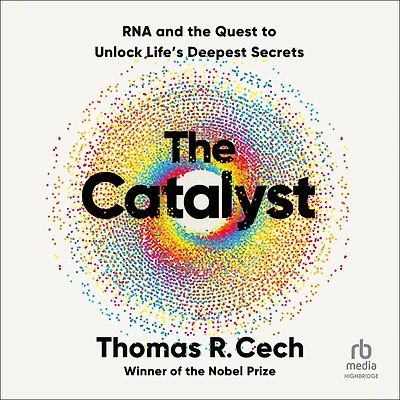 the Catalyst: RNA and Quest to Unlock Life's Deepest Secrets